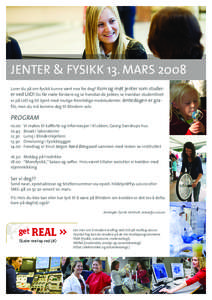 JENTER & FYSIKK 13. MARS 2008 Lurer du på om fysikk kunne vært noe for deg? Kom og møt jenter som studerer ved UiO! Du får møte forskere og se hvordan de jobber, se hvordan studentlivet er på UiO og bli kjent med m