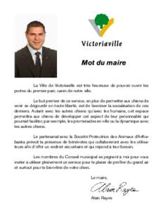 Mot du maire 	 La Ville de Victoriaville est très heureuse de pouvoir ouvrir les portes du premier parc canin de notre ville. 	 Le but premier de ce service, en plus de permettre aux chiens de