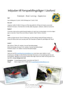 Inbjudan till forspaddlingsläger i Lissfors! Freestyle – River running – Kajakcross När? Start måndag den 13 juli kl. 14:00 till fredag den 17 juli kl. 17:00. För vem? Ungdomar mellan 10-18år, för dig som vill 