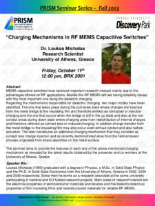 PRISM Seminar Series – Fall 2013  “Charging Mechanisms in RF MEMS Capacitive Switches” Dr. Loukas Michalas Research Scientist University of Athens, Greece
