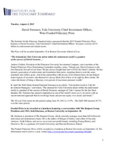 Tuesday, August 4, 2015  David Swensen, Yale University Chief Investment Officer, Wins Frankel Fiduciary Prize The Institute for the Fiduciary Standard today announced that the 2015 Frankel Fiduciary Prize honoree is Dav