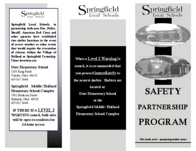 Springfield Local Schools, in partnership with area Fire, Police, Sheriff, American Red Cross and other agencies have established two shelter locations in the event of severe weather or other events