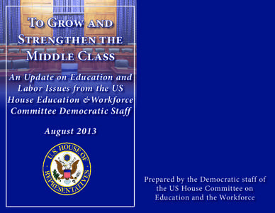 To Grow and Strengthen the Middle Class An Update on Education and Labor Issues from the US House Education &Workforce