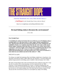 [ Home Page | Message Boards | News | Archive | Books | Buy Stuff | FAQs, etc. ]  A Staff Report by the Straight Dope Science Advisory Board http://www.straightdope.com/mailbag/mfishsinkers.html  Do lead fishing sinkers 