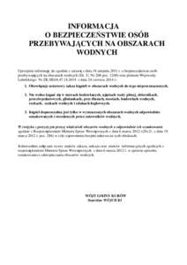 INFORMACJA O BEZPIECZEŃSTWIE OSÓB PRZEBYWAJĄCYCH NA OBSZARACH WODNYCH Uprzejmie informuję, że zgodnie z ustawą z dnia 18 sierpnia 2011 r. o bezpieczeństwie osób przebywających na obszarach wodnych (Dz. U. Nr 208