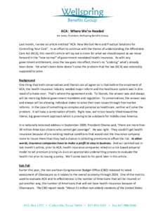 ACA: Where We’re Headed Jim Jones, President, Wellspring Benefits Group Last month, I wrote an article entitled “ACA: How We Got Here and Practical Solutions for Controlling Your Cost”. In an effort to continue wit