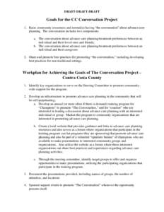 DRAFT-DRAFT-DRAFT  Goals for the CC Conversation Project 1. Raise community awareness and normalize having “the conversation” about advance care planning. The conversation includes two components: a. The conversation