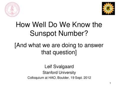 How Well Do We Know the Sunspot Number? [And what we are doing to answer that question] Leif Svalgaard & Ed W. Cliver