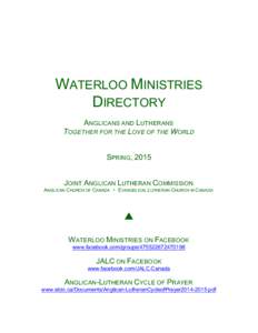 WATERLOO MINISTRIES DIRECTORY ANGLICANS AND LUTHERANS TOGETHER FOR THE LOVE OF THE WORLD SPRING, 2015 JOINT ANGLICAN LUTHERAN COMMISSION