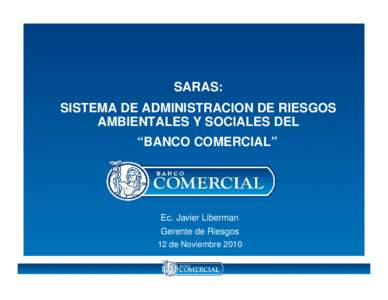 SARAS: SISTEMA DE ADMINISTRACION DE RIESGOS AMBIENTALES Y SOCIALES DEL “BANCO COMERCIAL”  Ec. Javier Liberman