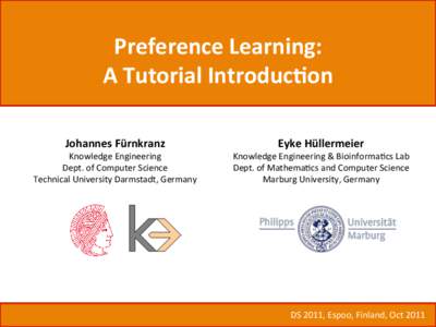 Preference	
  Learning:	
  	
   A	
  Tutorial	
  Introduc5on	
   Johannes	
  Fürnkranz	
   Knowledge	
  Engineering	
   Dept.	
  of	
  Computer	
  Science	
  