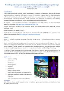 Modelling	and	computer	simulation	of	particles	and	nuclides	passage	through	 matter	and	magnetic	field,	with	Geant4	as	example		 3-7	September	2018 Introduction		 The	 Course	 concerns	 the	 following	 topics:	 Introduct