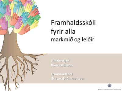 Framhaldsskóli fyrir alla markmið og leiðir Fundarstjóri Þórir Ólafsson