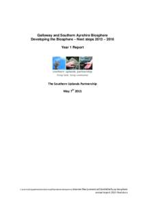 Galloway and Southern Ayrshire Biosphere Developing the Biosphere – Next steps 2013 – 2016 Year 1 Report The Southern Uplands Partnership May 7th 2015