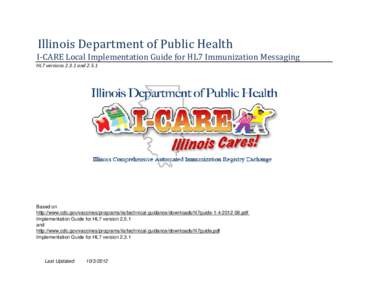 Illinois Department of Public Health I-CARE Local Implementation Guide for HL7 Immunization Messaging HL7 versions[removed]and[removed]Based on http://www.cdc.gov/vaccines/programs/iis/technical-guidance/downloads/hl7guide-1