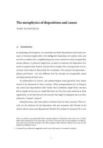 The metaphysics of dispositions and causes TOBY H A N D F I E L D . Introduction In explaining what happens, we commonly use both dispositional and causal concepts. A historian might refer to the belligerent dispos