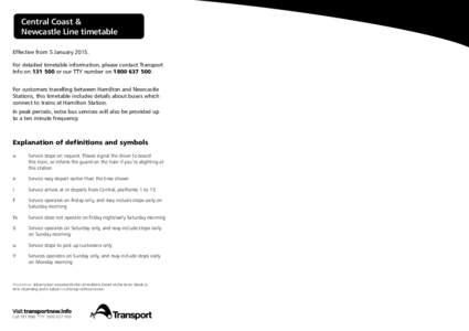 Central Coast & Newcastle Line timetable Effective from 5 January[removed]For detailed timetable information, please contact Transport Info on[removed]or our TTY number on[removed]For customers travelling between Ham