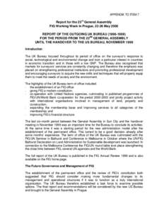 APPENDIX TO ITEM 7  Report for the 23rd General Assembly FIG Working Week in Prague, 22-26 May 2000 REPORT OF THE OUTGOING UK BUREAUFOR THE PERIOD FROM THE 22ND GENERAL ASSEMBLY