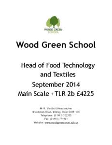 Wood Green School Head of Food Technology and Textiles September 2014 Main Scale +TLR 2b £4225 Mr R. Shadbolt Headteacher