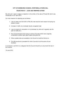 CITY OF EDINBURGH COUNCIL (PORTOBELLO PARK) BILL OBJECTION 21 – JACK AND WINIFRED AITKEN My wife and I wish to lodge an objection to the whole of the above Private Bill which was introduced on 25th April[removed]Our main