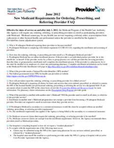 June 2012 New Medicaid Requirements for Ordering, Prescribing, and Referring Provider FAQ Effective for dates of service on and after July 1, 2012, the Medicaid Program of the Health Care Authority (the Agency) will requ