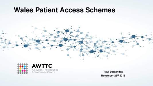Wales Patient Access Schemes  Paul Deslandes November 23rd 2016  What are Patient Access Schemes?