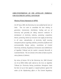 1  OBJECTIVE/PURPOSE OF THE APPELLATE TRIBUNAL FOR ELECTRICITY (APTEL), NEW DELHI Mission /Vision Statement of APTEL On 10th June, 2003, the Electricity Act was notified by the Govt. of