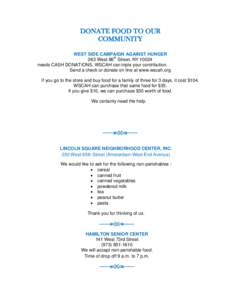 DONATE FOOD TO OUR COMMUNITY WEST SIDE CAMPAIGN AGAINST HUNGER 263 West 86th Street, NYneeds CASH DONATIONS. WSCAH can triple your contribution. Send a check or donate on line at www.wscah.org