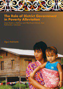 The role of district government in poverty alleviation: case studies in Malinau and West Kutai Districts, East Kalimantan, Indonesia