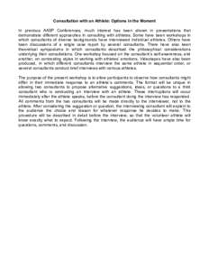Consultation with an Athlete: Options in the Moment In previous AASP Conferences, much interest has been shown in presentations that demonstrate different approaches in consulting with athletes. Some have been workshops 