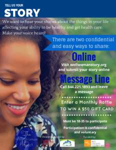 TELL US YOUR  STORY We want to hear your stories about the things in your life affecting your ability to be healthy and get health care. Make your voice heard!