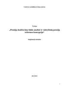 Lietuvos socialinių tyrimų centras  Tyrimo „Pensijų skaičiavimo būdo analizė ir valstybinių pensijų reformos koncepcija“