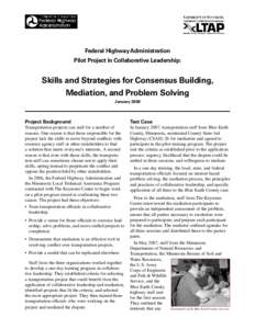 Federal Highway Administration Pilot Project in Collaborative Leadership: Skills and Strategies for Consensus Building, Mediation, and Problem Solving January 2008