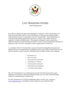 CJA TRAINING PANEL A Paid Training Opportunity In an effort to enlarge and improve the participation of attorneys on the Criminal Justice Act Panel, the United States District Court for the District of Vermont invites as