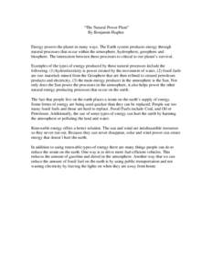 “The Natural Power Plant” By Benjamin Hughes   Energy powers the planet in many ways. The Earth system produces energy through natural processes that occur within the atmosphere, hydrosphere, geosphere and biosphere