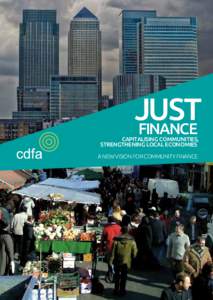 Just FinancE CAPITALISING COMMUNITIES, STRENGTHENING LOCAL ECONOMIES A NEW VISION FOR COMMUNITY FINANCE