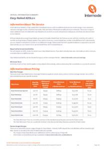 Critical Information Summary:  Easy Naked ADSL2+ Information About The Service Internode Easy Naked is a high speed ADSL broadband service, with no additional phone line rental charge. It has extensive national coverage 