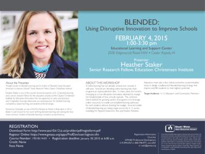 BLENDED:  Using Disruptive Innovation to Improve Schools FEBRUARY 4, 2015 1:00-3:30 pm