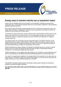 PRESS RELEASE FOR IMMEDIATE RELEASE – Thursday, 26 June 14 Energy users to maintain watchful eye on acquisition impact Energy users are disappointed by the authorisation of the acquisition of Macquarie Generation by ma