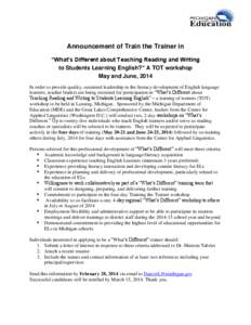 Announcement of Train the Trainer in “What’s Different about Teaching Reading and Writing to Students Learning English?” A TOT workshop May and June, 2014 In order to provide quality, sustained leadership in the li