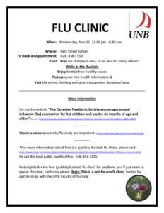 FLU CLINIC When: Wednesday, Nov 05, 12:00 pm - 8:30 pm Where: Park Street School To Book an Appointment: Call: [removed]Cost: Free for children 6 mos-18 yrs and for many others* While at the flu clinic