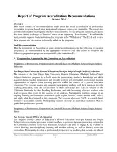 Report of Program Accreditation Recommendations October 2014 Overview This report consists of recommendations made about the initial accreditation of professional preparation programs based upon institutional responses t