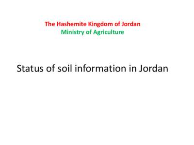 The Hashemite Kingdom of Jordan Ministry of Agriculture Status of soil information in Jordan  Soil Survey in Jordan - Context and History