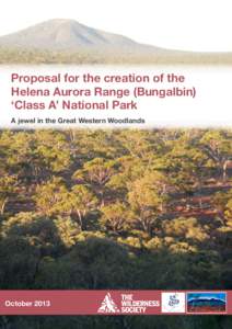 Proposal for the creation of the Helena Aurora Range (Bungalbin) ‘Class A’ National Park A jewel in the Great Western Woodlands  October 2013