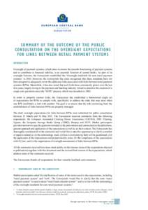 SUMMARY OF THE OUTCOME OF THE PUBLIC CONSULTATION ON THE OVERSIGHT EXPECTATIONS FOR LINKS BET WEEN RETAIL PAYMENT SYSTEMS INTRODUCTION Oversight of payment systems, which aims to ensure the smooth functioning of payment 