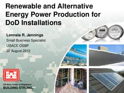 Renewable and Alternative Energy Power Production for DoD Installations Lenneia R. Jennings Small Business Specialist USACE OSBP