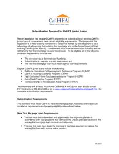 Subordination Process For CalHFA Junior Loans Recent legislation has enabled CalHFA to permit the subordination of existing CalHFA junior loans if homeowners meet certain eligibility requirements. The purpose of this leg