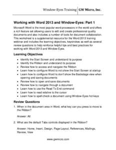 Window-Eyes Training GW Micro, Inc.  Working with Word 2013 and Window-Eyes: Part 1 Microsoft Word is the most popular word processors in the world and offers a rich feature set allowing users to edit and create professi