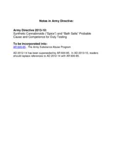 Notes in Army Directive: Army Directive[removed]: Synthetic Cannabinoids (“Spice”) and “Bath Salts” Probable Cause and Competence for Duty Testing To be incorporated into: AR[removed] , The Army Substance Abuse Prog