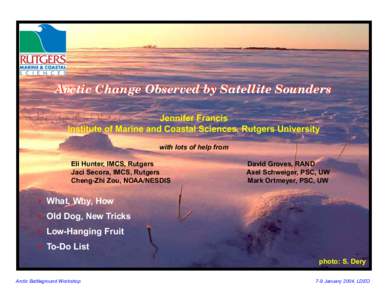 Arctic Change Observed by Satellite Sounders Jennifer Francis Institute of Marine and Coastal Sciences, Rutgers University with lots of help from Eli Hunter, IMCS, Rutgers Jaci Secora, IMCS, Rutgers